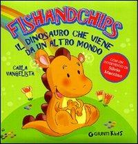 Fishandchips. Il dinosauro che viene da un altro mondo - Carla Vangelista - Libro Giunti Kids 2010 | libraccio.click