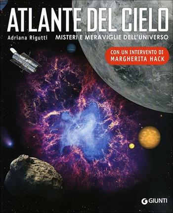 Atlante del cielo. Misteri e meraviglie dell'universo. Ediz. illustrata - Adriana Rigutti - Libro Giunti Editore 2012, Nuovi illustrati | libraccio.click