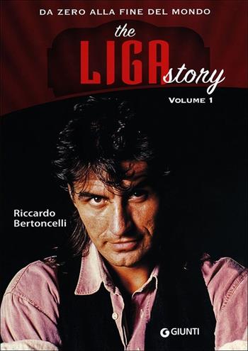 The Liga Story. Da Zero alla Fine del mondo. Vol. 1 - Riccardo Bertoncelli - Libro Giunti Editore 2013, Bizarre | libraccio.click