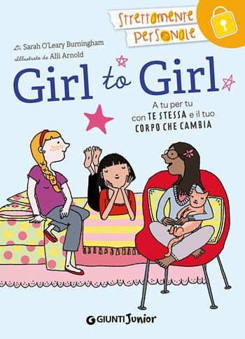 Girl to girl. A tu per tu con te stessa e il tuo corpo che cambia - Sarah O'Leary Burningham - Libro Giunti Junior 2014 | libraccio.click