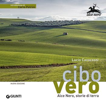 Cibo vero. Alce Nero, storie di terra - Lucio Cavazzoni, Rita Brugnara - Libro Giunti Editore 2015 | libraccio.click