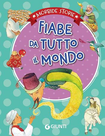 Fiabe da tutto il mondo. Ediz. illustrata  - Libro Giunti Kids 2016, Morbide storie | libraccio.click