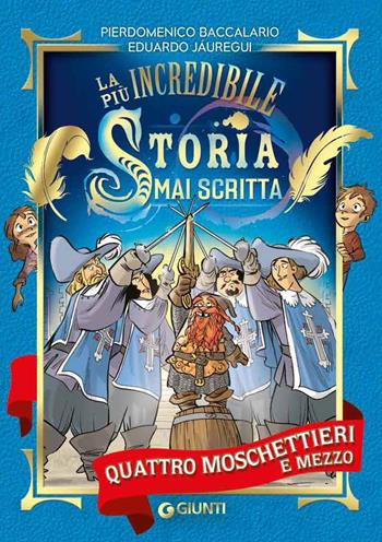 Quattro moschettieri e mezzo. La più incredibile storia mai scritta - Pierdomenico Baccalario, Eduardo Jáuregui - Libro Giunti Junior 2018 | libraccio.click
