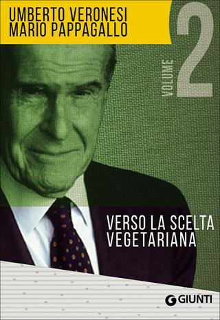 I segreti della lunga vita-Verso la scelta vegetariana - Umberto Veronesi, Mario Pappagallo - Libro Giunti Editore 2016, Cucina e benessere | libraccio.click