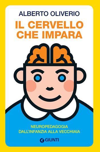 Il cervello che impara. Neuropedagogia dall'infanzia alla vecchiaia - Alberto Oliviero - Libro Giunti Editore 2017, Saggi. Psicologia | libraccio.click