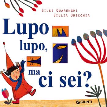 Lupo lupo, ma ci sei? Ediz. a colori - Giusi Quarenghi, Giulia Orecchia - Libro Giunti Editore 2017, Aquiloni | libraccio.click