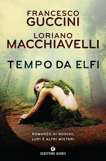 Tempo da elfi. Romanzo di boschi, lupi e altri misteri - Francesco Guccini, Loriano Macchiavelli - Libro Giunti Editore 2017, Scrittori Giunti | libraccio.click
