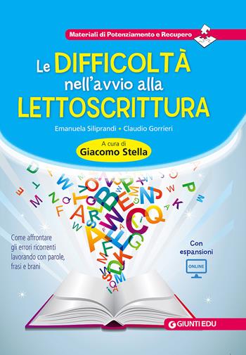 Le difficoltà nell'avvio alla lettoscrittura. Come affrontare gli errori ricorrenti lavorando con parole, frasi e brani. - Emanuela Siliprandi, Claudio Gorrieri - Libro Giunti EDU 2017, Materiali di potenziamento e recupero | libraccio.click