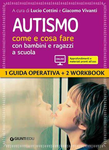 Autismo come e cosa fare con bambini e ragazzi a scuola. - Lucio Cottini, Giacomo Vivanti, Benedetta Bonci - Libro Giunti EDU 2017, Guide psicopedagogiche | libraccio.click
