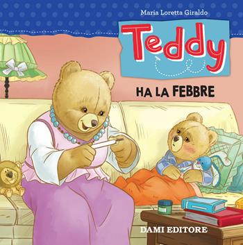 Teddy ha la febbre - Maria Loretta Giraldo - Libro Dami Editore 2018 | libraccio.click