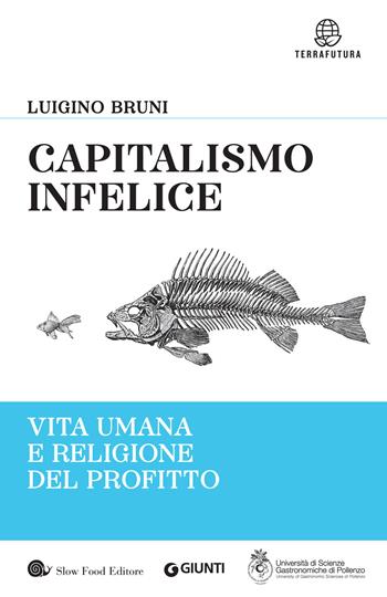 Capitalismo infelice. Vita umana e religione del profitto - Luigino Bruni - Libro Slow Food 2018, Terrafutura | libraccio.click