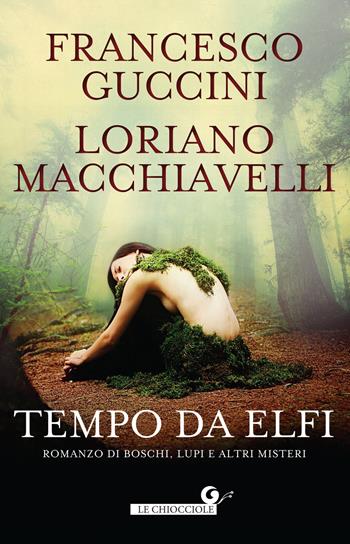 Tempo da elfi. Romanzo di boschi, lupi e altri misteri - Francesco Guccini, Loriano Macchiavelli - Libro Giunti Editore 2018, Le chiocciole | libraccio.click