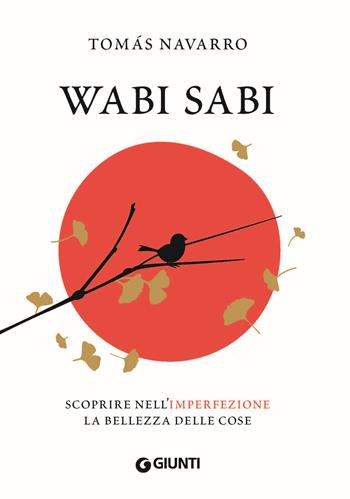 Wabi Sabi. Scoprire nell'imperfezione la bellezza delle cose - Tomás Navarro - Libro Giunti Editore 2019, Varia | libraccio.click