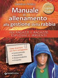 Manuale di allenamento alla gestione della rabbia. Per ragazzi e ragazze esplosivi e irruenti. I segreti di Capitan Gedu - Daniele Fedeli - Libro Giunti EDU 2019, Crescere insieme | libraccio.click