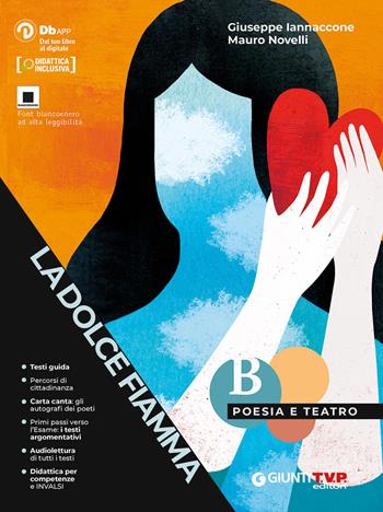 La dolce fiamma. Poesia e teatro. Per le Scuole superiori. - Giuseppe Iannaccone, Mauro Novelli - Libro Giunti T.V.P. 2020 | libraccio.click