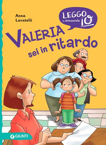 Valeria sei in ritardo - Anna Lavatelli - Libro Giunti Editore 2021, Leggo io in minuscolo | libraccio.click