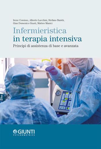 Infermieristica in terapia intensiva. Principi di assistenza di base e avanzata - Irene Comisso, Alberto Lucchini, Stefano Bambi - Libro Giunti Psychometrics 2021 | libraccio.click