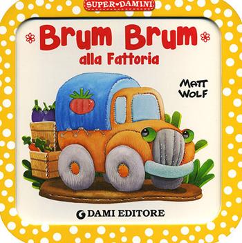 Brum Brum alla fattoria. Ediz. a colori - Anna Casalis, Anna Casalis - Libro Dami Editore 2021, Super Damini | libraccio.click