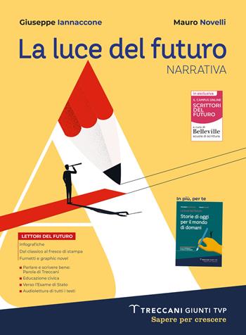 Luce del futuro. Per le Scuole superiori. Vol. A: Narrativa + Scrittura + Storie di oggi - Giuseppe Iannaccone, Mauro Novelli - Libro Giunti T.V.P. 2023 | libraccio.click