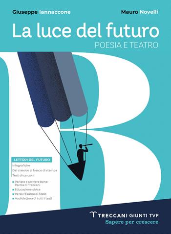 Luce del futuro. Per le Scuole superiori. Vol. B: Poesia e teatro + Origini letteratura - Giuseppe Iannaccone, Mauro Novelli - Libro Giunti T.V.P. 2023 | libraccio.click