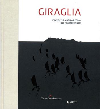 Giraglia. L'avventura della regina del Mediterraneo. Ediz. a colori  - Libro Giunti Editore 2023 | libraccio.click