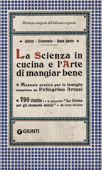 La scienza in cucina e l'arte di mangiar bene - Pellegrino Artusi - Libro Giunti Editore 2023, Artusi | libraccio.click