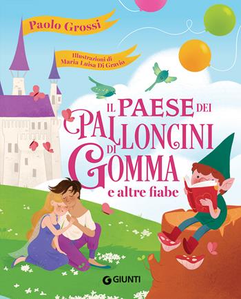 Il paese dei palloncini di gomma e altre fiabe. Ediz. a colori - Paolo Grossi - Libro Giunti Editore 2022, Le Strenne | libraccio.click