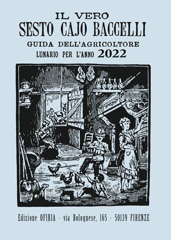 Il vero Sesto Cajo Baccelli. Guida all'agricoltore. Lunario per l'anno 2022  - Libro Giunti Editore 2021 | libraccio.click