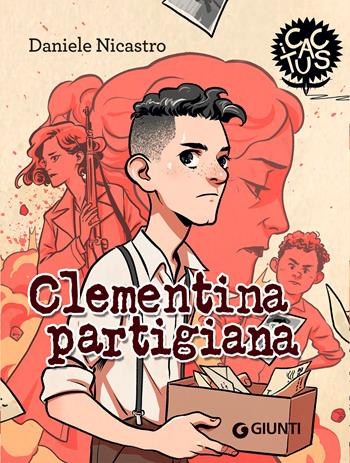 Clementina partigiana. Ediz. ad alta leggibilità - Daniele Nicastro - Libro Giunti Editore 2022, I cactus | libraccio.click