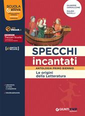 Specchi incantati. Origini della letteratura. Per le Scuole superiori. Con e-book. Con espansione online