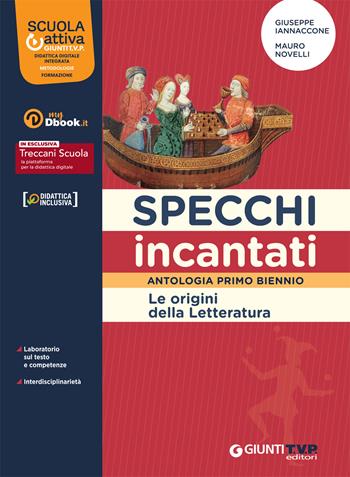 Specchi incantati. Origini della letteratura. Per le Scuole superiori. - Giuseppe Iannaccone, Mauro Novelli - Libro Giunti T.V.P. 2022 | libraccio.click