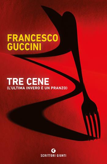 Tre cene (l'ultima invero è un pranzo) - Francesco Guccini - Libro Giunti Editore 2021, Scrittori Giunti | libraccio.click