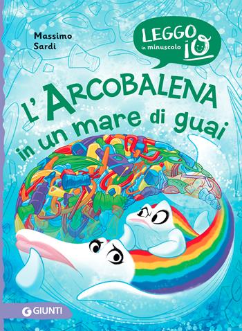 L'Arcobalena in un mare di guai. Ediz. a colori - Massimo Sardi - Libro Giunti Editore 2022, Leggo io in minuscolo | libraccio.click