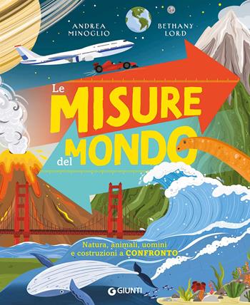 Le misure del mondo. Natura, animali, uomini e costruzioni a confronto. Ediz. a colori - Andrea Minoglio - Libro Giunti Editore 2023, Punti di vista. Ragazzi | libraccio.click