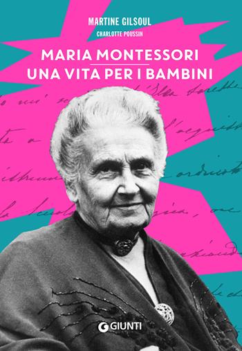 Maria Montessori. Una vita per i bambini - Martine Gilsoul, Charlotte Poussin - Libro Giunti Editore 2022, Varia | libraccio.click