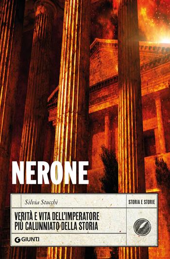 Nerone. Verità e vita dell'imperatore più calunniato della storia - Silvia Stucchi - Libro Giunti Editore 2022, Storia e storie | libraccio.click