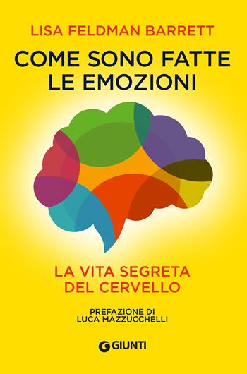 Come sono fatte le emozioni. La vita segreta del cervello - Lisa Feldman Barrett - Libro Giunti Editore 2023, Saggi. Psicologia | libraccio.click