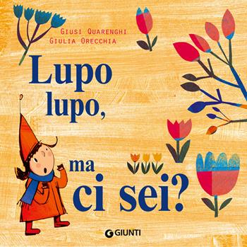 Lupo lupo, ma ci sei? Ediz. a colori - Giusi Quarenghi, Giulia Orecchia - Libro Giunti Editore 2024 | libraccio.click