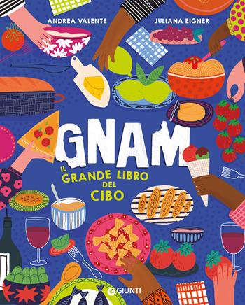 Gnam. Il grande libro del cibo. Ediz. a colori - Andrea Valente - Libro Giunti Editore 2025, Punti di vista. Ragazzi | libraccio.click