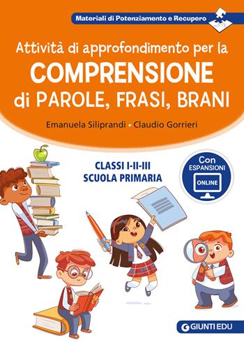 Attività di approfondimento per la comprensione di parole, frasi e brani. Classi 1ª, 2ª e 3ª della scuola primaria. - Emanuela Siliprandi, Claudio Gorrieri - Libro Giunti EDU 2024, Materiali di potenziamento e recupero | libraccio.click