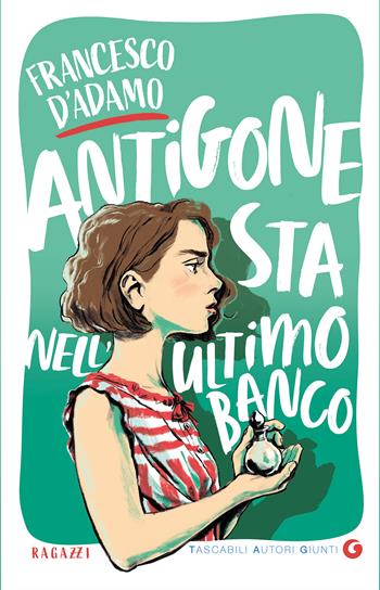 Antigone sta nell'ultimo banco - Francesco D'Adamo - Libro Giunti Editore 2023, TAG. Tascabili autori Giunti | libraccio.click