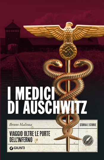 I medici di Auschwitz. Viaggio oltre le porte dell'inferno - Bruno Halioua - Libro Giunti Editore 2024, Storia e storie | libraccio.click