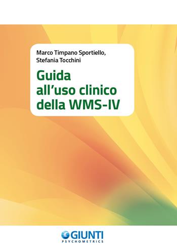 Guida all'uso clinico della WMS-IV - Marco Timpano Sportiello, Stefania Tocchini - Libro Giunti Psychometrics 2020 | libraccio.click