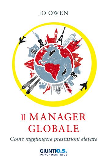 Il manager globale. Come raggiungere prestazioni elevate - Jo Owen - Libro Giunti Psychometrics 2017, Leadership | libraccio.click