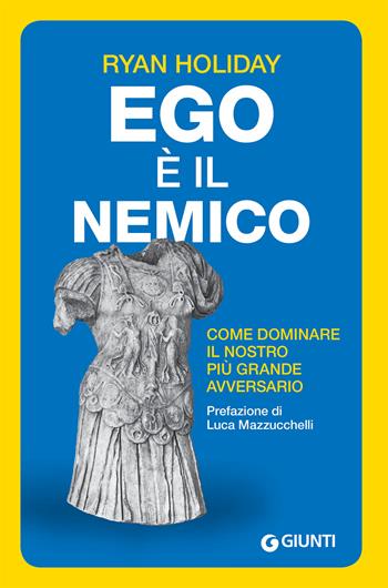 Ego è il nemico. Come dominare il nostro più grande avversario - Ryan Holiday - Libro Giunti Psicologia.IO 2017, Saggi. Psicologia | libraccio.click