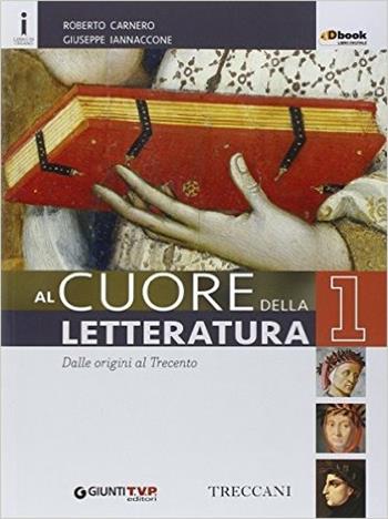 Cuore della letteratura. Con Quaderno. Per le Scuole superiori. Vol. 1 - Roberto Carnero, Giuseppe Iannaccone - Libro Giunti Scuola 2016 | libraccio.click