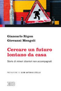 Cercare un futuro lontano da casa. Storie di minori stranieri non accompagnati - Giancarlo Rigon, Giovanni Mengoli - Libro EDB 2013, Oggi e domani | libraccio.click