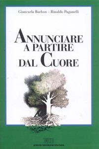 Annunciare a partire dal cuore. Una spiritualità per i catechisti - Giancarla Barbon, Rinaldo Paganelli - Libro EDB 1998, Formazione catechisti | libraccio.click