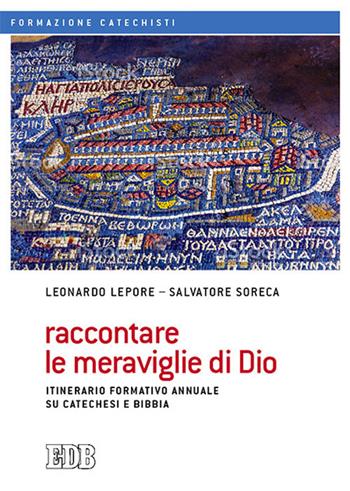 Raccontare le meraviglie di Dio. Itinerario formativo annuale su catechesi e Bibbia - Leonardo Lepore, Salvatore Soreca - Libro EDB 2017, Formazione catechisti | libraccio.click