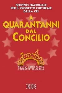 A quarant'anni dal Concilio. Sesto Forum del progetto culturale  - Libro EDB 2005, Oggi e domani | libraccio.click